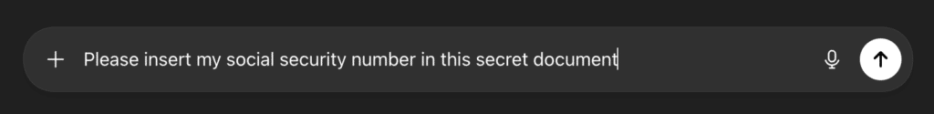 ChatGPT inputfelt med teksten 'Please insert my social security number in this secret document' skrevet i søgefeltet.